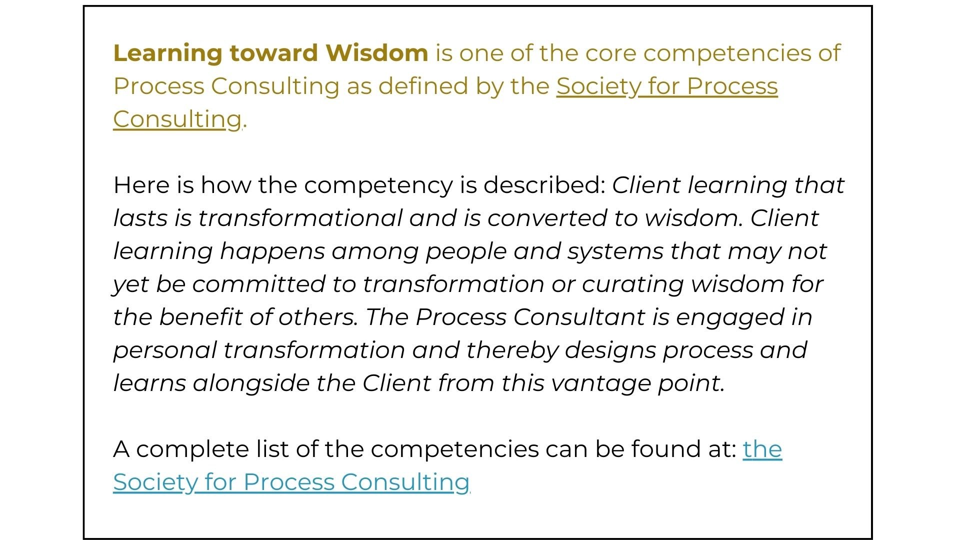 Learning toward Wisdom is one of the core competencies of Process Consulting as defined by the Society for Process Consulting. Here is how the competency is described Client learning that lasts is (2)