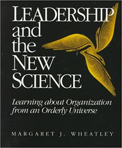 Leadership and the New Science - Margaret Wheatley